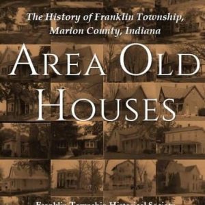 Area Old Houses: The History of Franklin Township, Marion County, Indiana